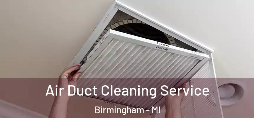  Air Duct Cleaning Service Birmingham - MI