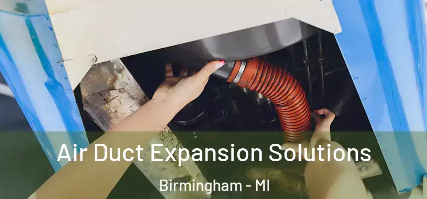  Air Duct Expansion Solutions Birmingham - MI