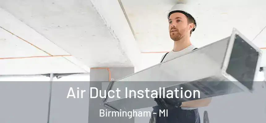  Air Duct Installation Birmingham - MI