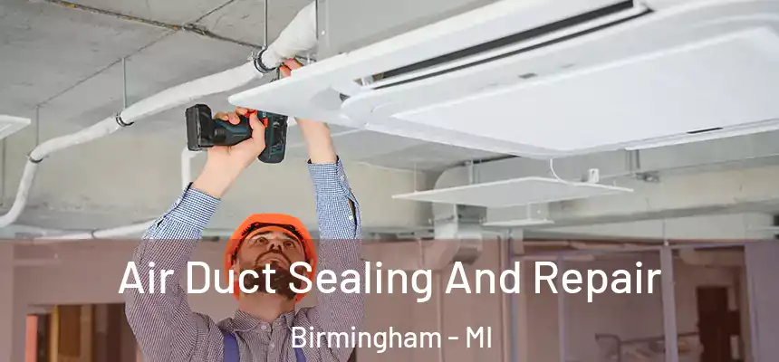  Air Duct Sealing And Repair Birmingham - MI