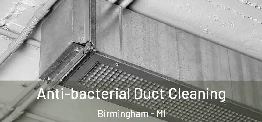  Anti-bacterial Duct Cleaning Birmingham - MI