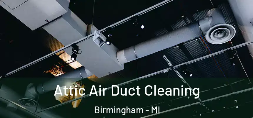  Attic Air Duct Cleaning Birmingham - MI
