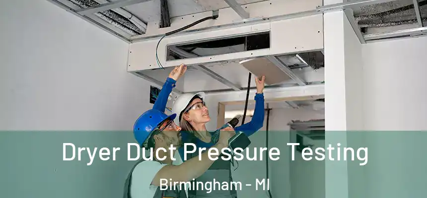  Dryer Duct Pressure Testing Birmingham - MI