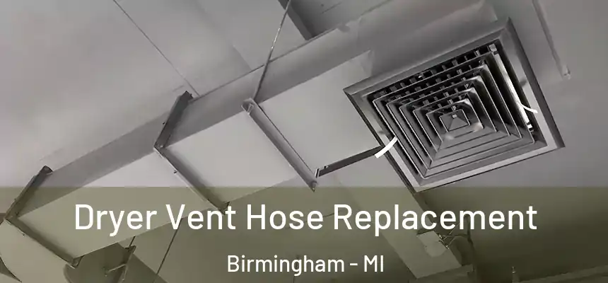  Dryer Vent Hose Replacement Birmingham - MI