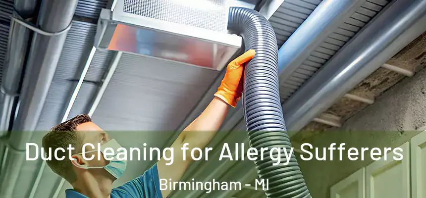  Duct Cleaning for Allergy Sufferers Birmingham - MI