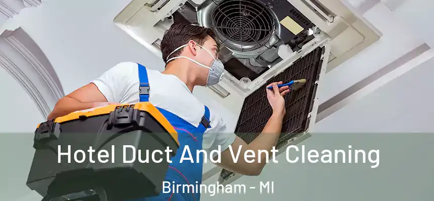  Hotel Duct And Vent Cleaning Birmingham - MI