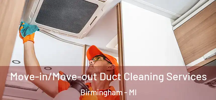  Move-in/Move-out Duct Cleaning Services Birmingham - MI