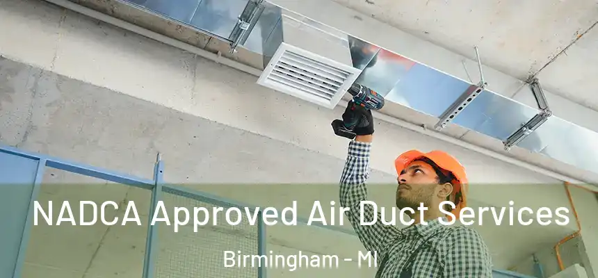  NADCA Approved Air Duct Services Birmingham - MI