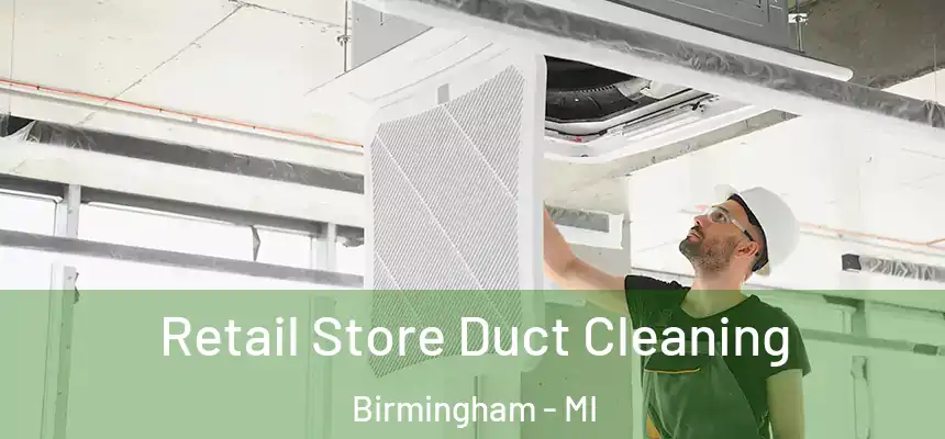 Retail Store Duct Cleaning Birmingham - MI