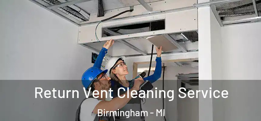 Return Vent Cleaning Service Birmingham - MI