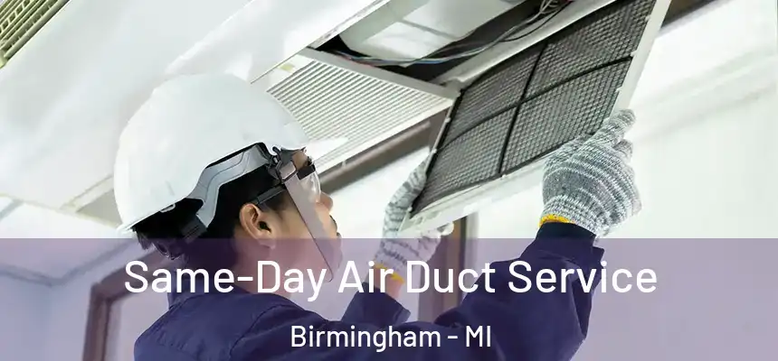 Same-Day Air Duct Service Birmingham - MI