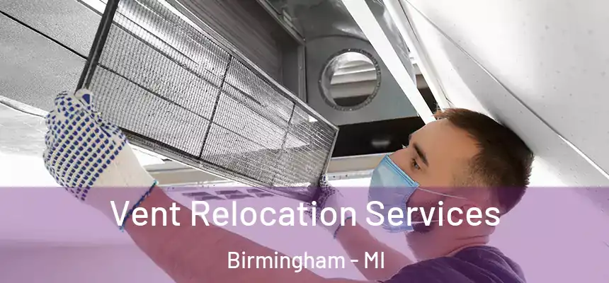  Vent Relocation Services Birmingham - MI