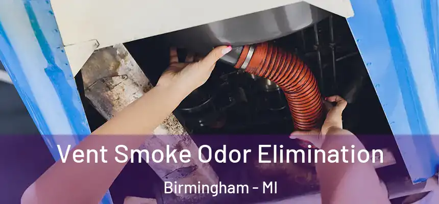  Vent Smoke Odor Elimination Birmingham - MI
