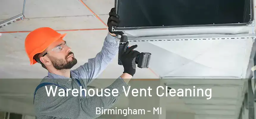 Warehouse Vent Cleaning Birmingham - MI